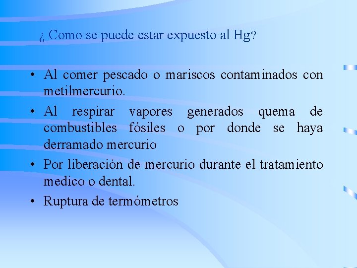 ¿ Como se puede estar expuesto al Hg? • Al comer pescado o mariscos