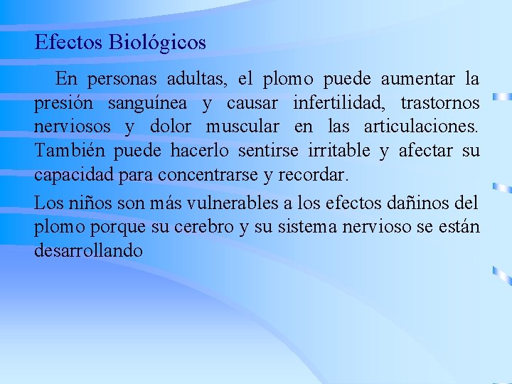 Efectos Biológicos En personas adultas, el plomo puede aumentar la presión sanguínea y causar