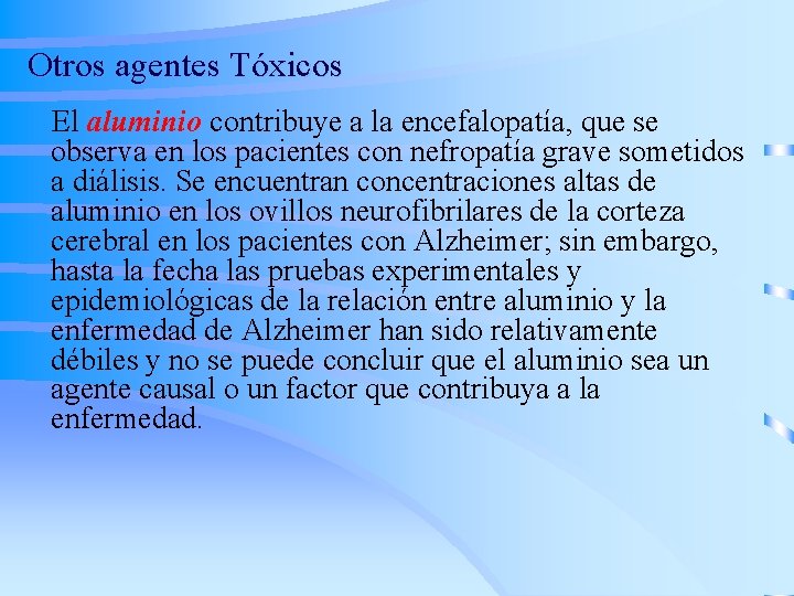 Otros agentes Tóxicos El aluminio contribuye a la encefalopatía, que se observa en los