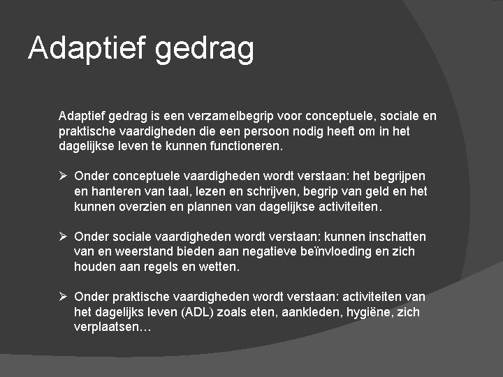 Adaptief gedrag is een verzamelbegrip voor conceptuele, sociale en praktische vaardigheden die een persoon