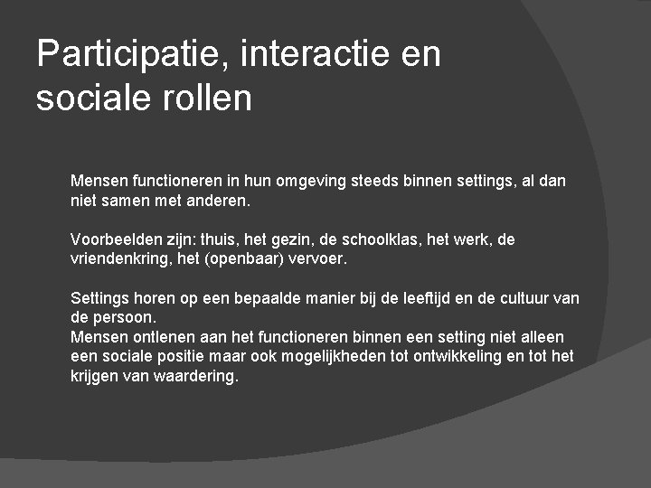 Participatie, interactie en sociale rollen Mensen functioneren in hun omgeving steeds binnen settings, al