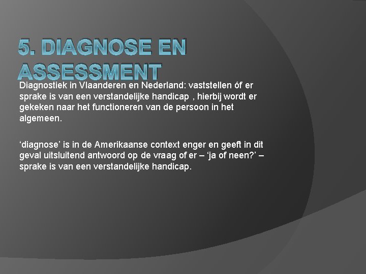 5. DIAGNOSE EN ASSESSMENT Diagnostiek in Vlaanderen en Nederland: vaststellen óf er sprake is