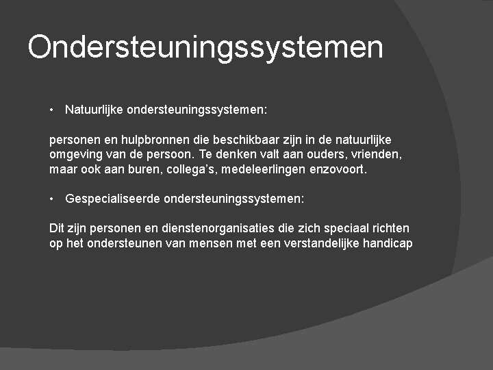 Ondersteuningssystemen • Natuurlijke ondersteuningssystemen: personen en hulpbronnen die beschikbaar zijn in de natuurlijke omgeving