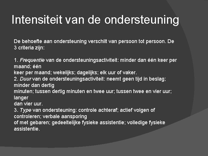 Intensiteit van de ondersteuning De behoefte aan ondersteuning verschilt van persoon tot persoon. De