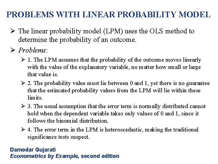 PROBLEMS WITH LINEAR PROBABILITY MODEL Ø The linear probability model (LPM) uses the OLS