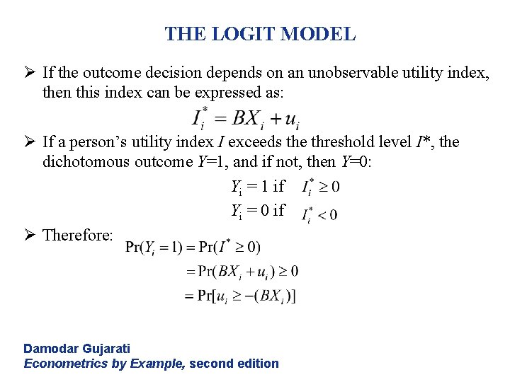 THE LOGIT MODEL Ø If the outcome decision depends on an unobservable utility index, THE LOGIT MODEL Ø If the outcome decision depends on an unobservable utility index,