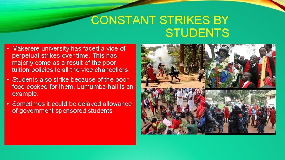 CONSTANT STRIKES BY STUDENTS • Makerere university has faced a vice of perpetual strikes