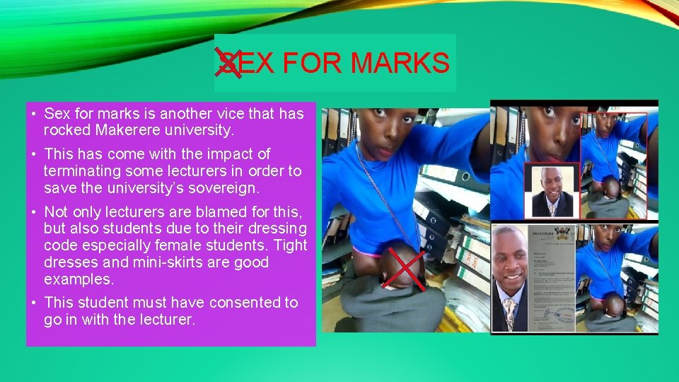 SEX FOR MARKS • Sex for marks is another vice that has rocked Makerere