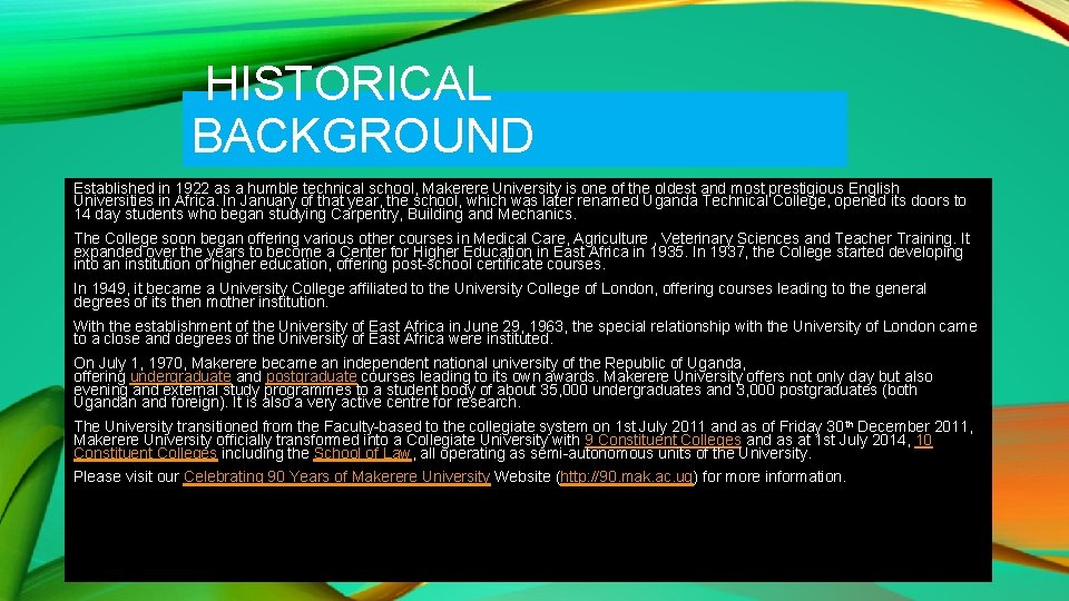 HISTORICAL BACKGROUND Established in 1922 as a humble technical school, Makerere University is