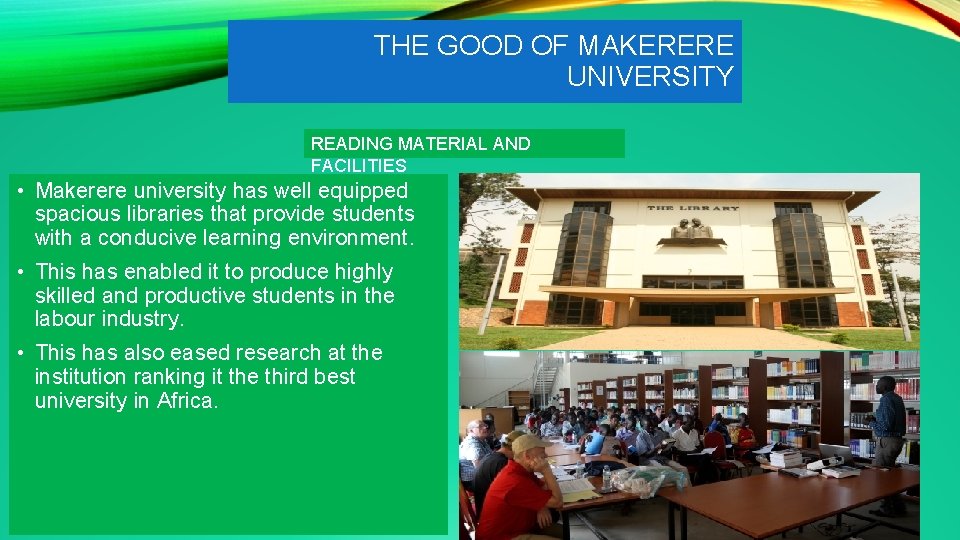 THE GOOD OF MAKERERE UNIVERSITY READING MATERIAL AND FACILITIES • Makerere university has well