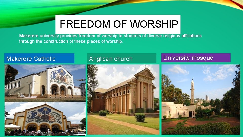 FREEDOM OF WORSHIP Makerere university provides freedom of worship to students of diverse religious