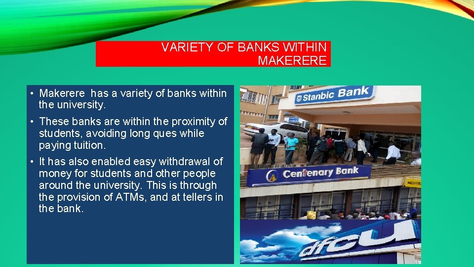 VARIETY OF BANKS WITHIN MAKERERE • Makerere has a variety of banks within the