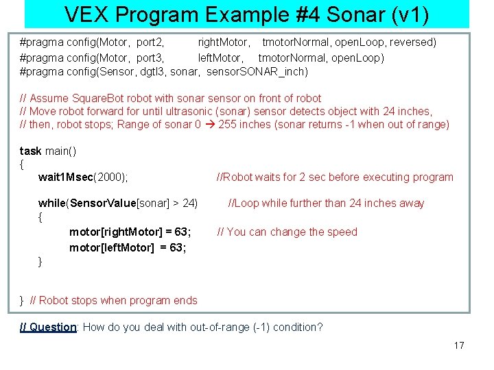 VEX Program Example #4 Sonar (v 1) #pragma config(Motor, port 2, right. Motor, tmotor.