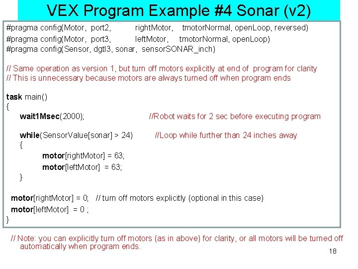 VEX Program Example #4 Sonar (v 2) #pragma config(Motor, port 2, right. Motor, tmotor.