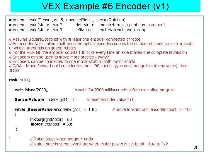 VEX Example #6 Encoder (v 1) #pragma config(Sensor, dgtl 5, encoder. Right 1, sensor.