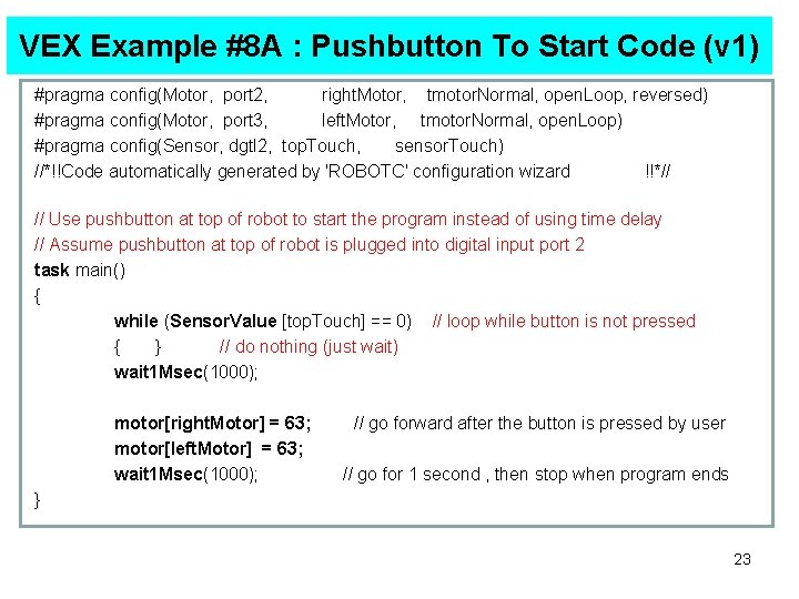 VEX Example #8 A : Pushbutton To Start Code (v 1) #pragma config(Motor, port