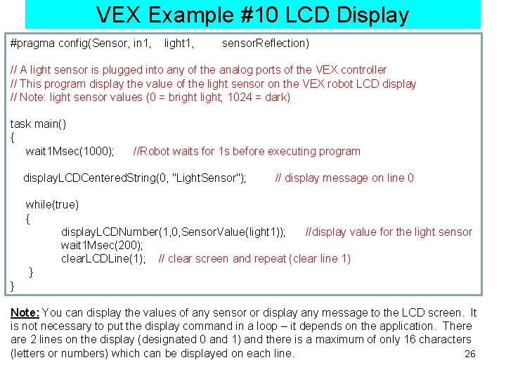 VEX Example #10 LCD Display #pragma config(Sensor, in 1, light 1, sensor. Reflection) //