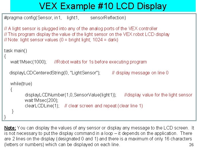 VEX Example #10 LCD Display #pragma config(Sensor, in 1, light 1, sensor. Reflection) //