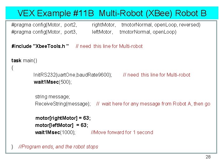 VEX Example #11 B Multi-Robot (XBee) Robot B #pragma config(Motor, port 2, right. Motor,