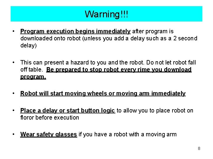 Warning!!! • Program execution begins immediately after program is downloaded onto robot (unless you