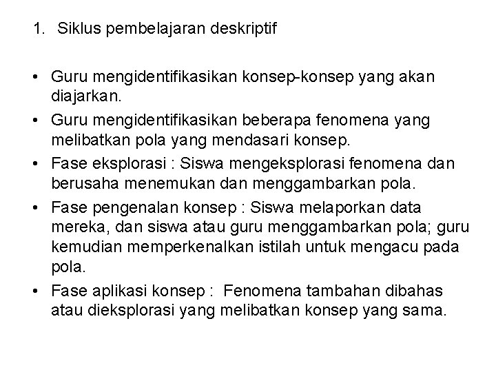 1. Siklus pembelajaran deskriptif • Guru mengidentifikasikan konsep-konsep yang akan diajarkan. • Guru mengidentifikasikan