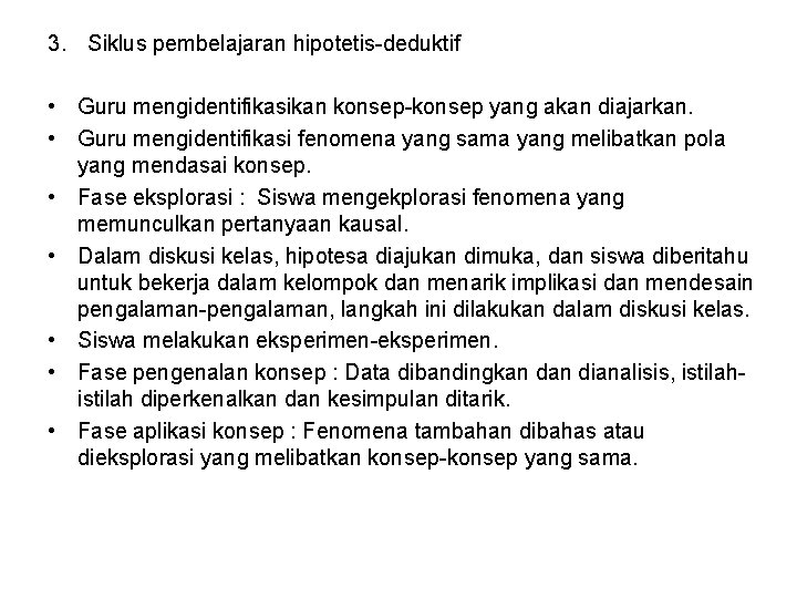 3. Siklus pembelajaran hipotetis-deduktif • Guru mengidentifikasikan konsep-konsep yang akan diajarkan. • Guru mengidentifikasi