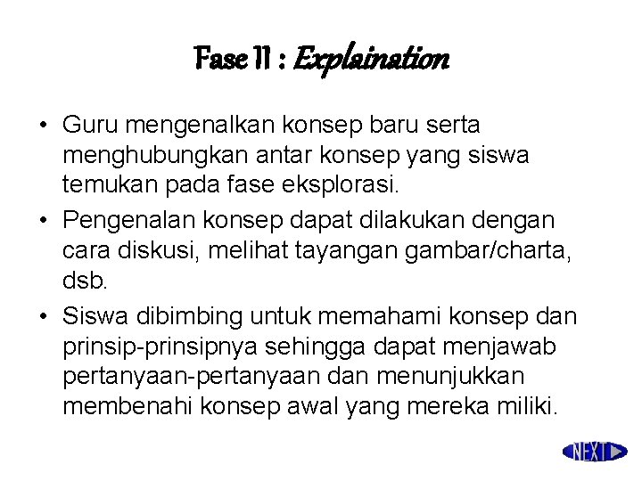 Fase II : Explaination • Guru mengenalkan konsep baru serta menghubungkan antar konsep yang