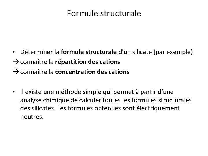 Formule structurale • Déterminer la formule structurale d'un silicate (par exemple) connaître la répartition Formule structurale • Déterminer la formule structurale d'un silicate (par exemple) connaître la répartition