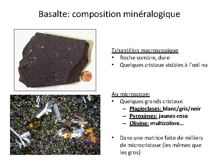 Basalte: composition minéralogique Echantillon macroscopique • Roche sombre, dure • Quelques cristaux visibles à Basalte: composition minéralogique Echantillon macroscopique • Roche sombre, dure • Quelques cristaux visibles à