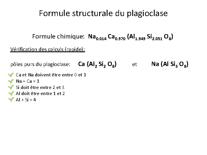 Formule structurale du plagioclase Formule chimique: Na 0. 014 Ca 0. 970 (Al 1. Formule structurale du plagioclase Formule chimique: Na 0. 014 Ca 0. 970 (Al 1.