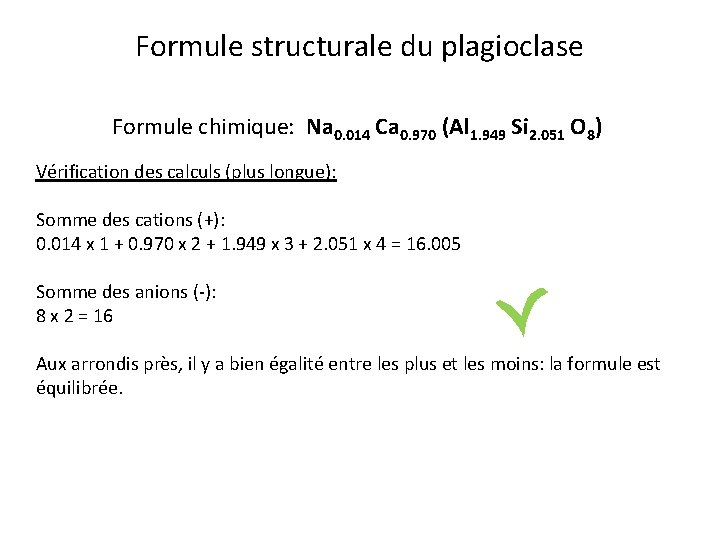 Formule structurale du plagioclase Formule chimique: Na 0. 014 Ca 0. 970 (Al 1. Formule structurale du plagioclase Formule chimique: Na 0. 014 Ca 0. 970 (Al 1.