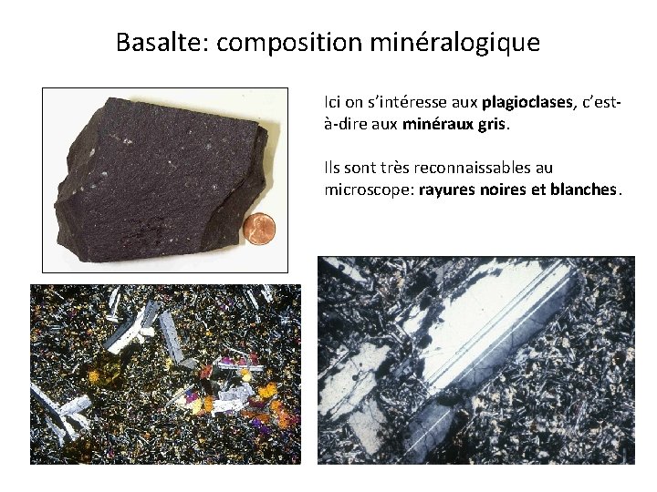 Basalte: composition minéralogique Ici on s’intéresse aux plagioclases, c’està-dire aux minéraux gris. Ils sont Basalte: composition minéralogique Ici on s’intéresse aux plagioclases, c’està-dire aux minéraux gris. Ils sont