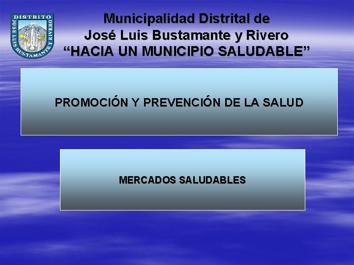 Municipalidad Distrital de José Luis Bustamante y Rivero “HACIA UN MUNICIPIO SALUDABLE” PROMOCIÓN Y