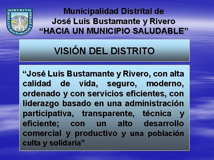 Municipalidad Distrital de José Luis Bustamante y Rivero “HACIA UN MUNICIPIO SALUDABLE” VISIÓN DEL