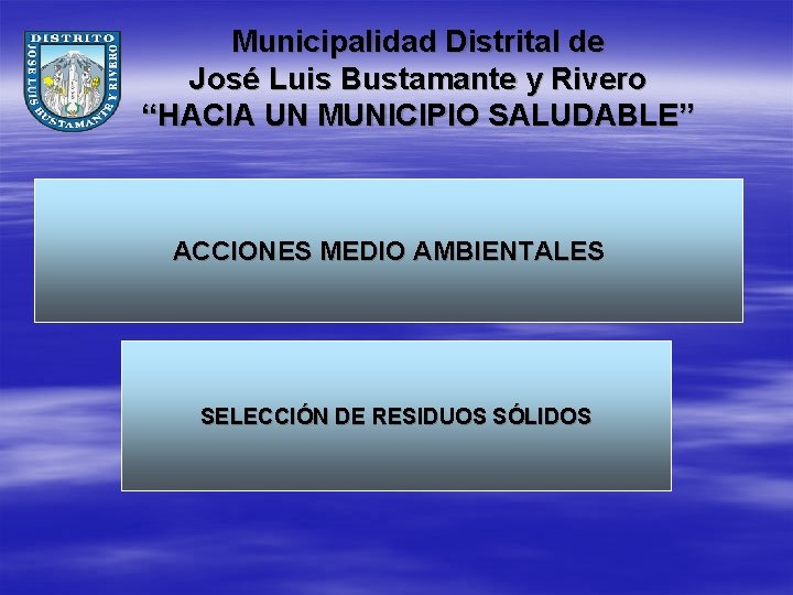 Municipalidad Distrital de José Luis Bustamante y Rivero “HACIA UN MUNICIPIO SALUDABLE” ACCIONES MEDIO