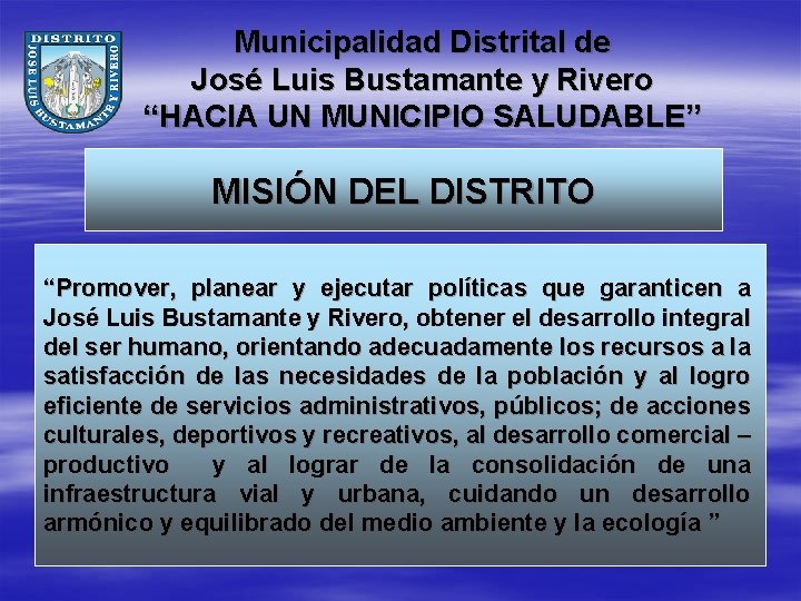 Municipalidad Distrital de José Luis Bustamante y Rivero “HACIA UN MUNICIPIO SALUDABLE” MISIÓN DEL