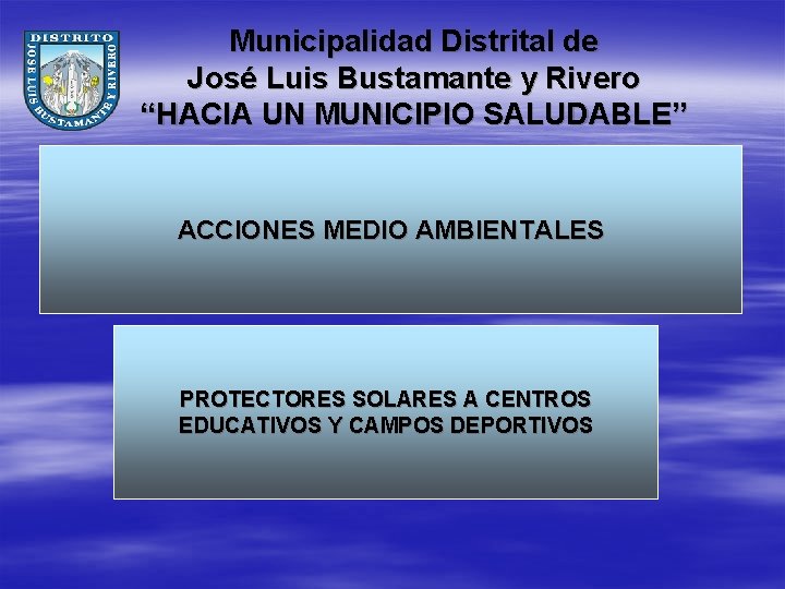 Municipalidad Distrital de José Luis Bustamante y Rivero “HACIA UN MUNICIPIO SALUDABLE” ACCIONES MEDIO