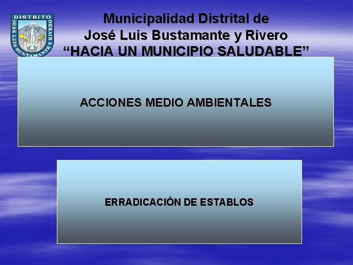 Municipalidad Distrital de José Luis Bustamante y Rivero “HACIA UN MUNICIPIO SALUDABLE” ACCIONES MEDIO