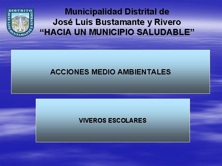 Municipalidad Distrital de José Luis Bustamante y Rivero “HACIA UN MUNICIPIO SALUDABLE” ACCIONES MEDIO