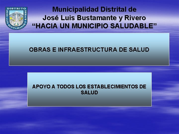 Municipalidad Distrital de José Luis Bustamante y Rivero “HACIA UN MUNICIPIO SALUDABLE” OBRAS E