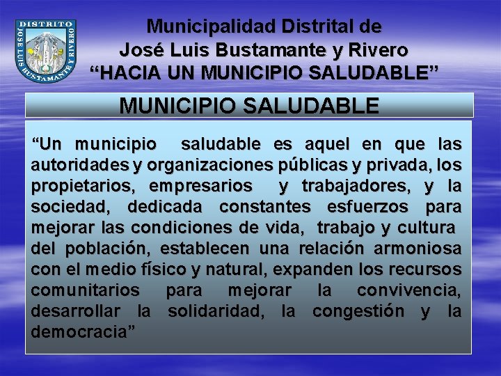 Municipalidad Distrital de José Luis Bustamante y Rivero “HACIA UN MUNICIPIO SALUDABLE” MUNICIPIO SALUDABLE