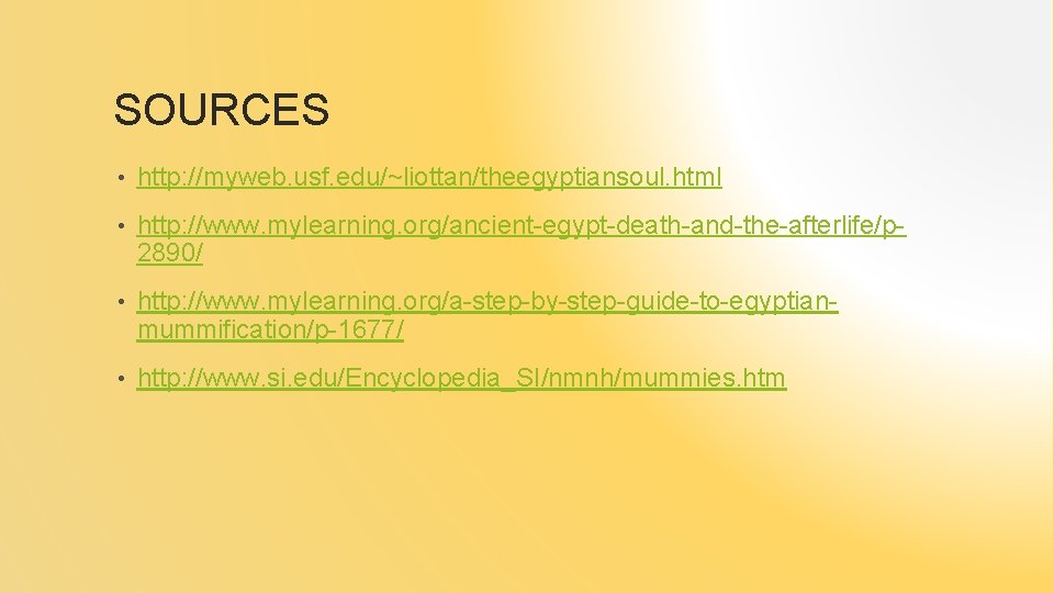 SOURCES • http: //myweb. usf. edu/~liottan/theegyptiansoul. html • http: //www. mylearning. org/ancient-egypt-death-and-the-afterlife/p 2890/ •