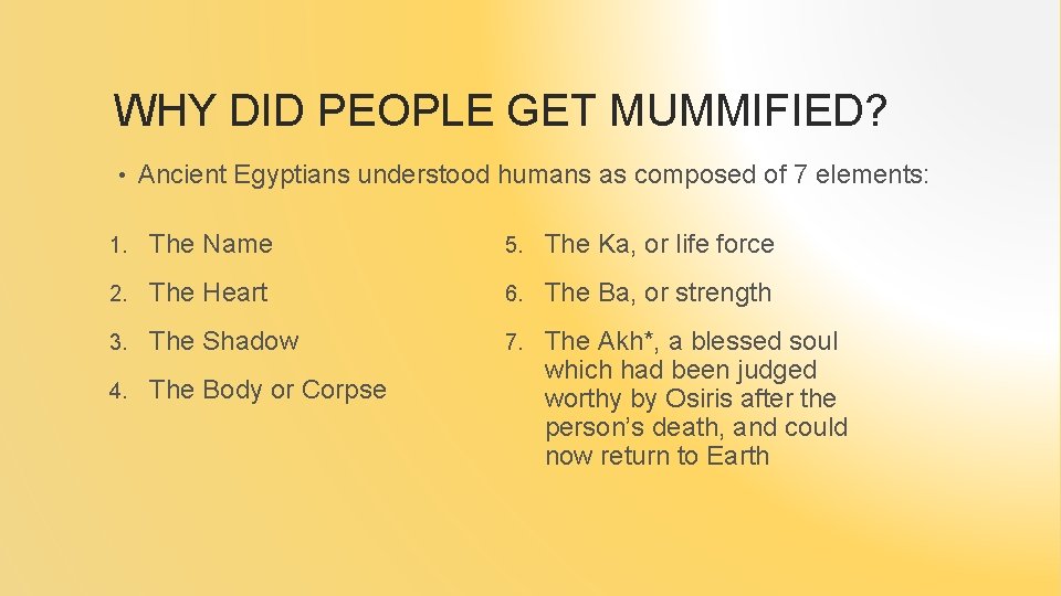 WHY DID PEOPLE GET MUMMIFIED? • Ancient Egyptians understood humans as composed of 7