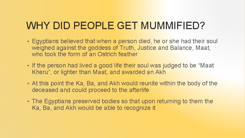 WHY DID PEOPLE GET MUMMIFIED? • Egyptians believed that when a person died, he