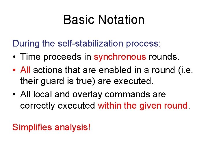 Basic Notation During the self-stabilization process: • Time proceeds in synchronous rounds. • All