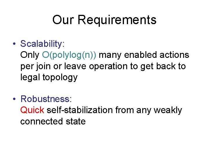 Our Requirements • Scalability: Only O(polylog(n)) many enabled actions per join or leave operation