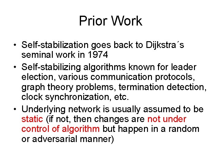 Prior Work • Self-stabilization goes back to Dijkstra´s seminal work in 1974 • Self-stabilizing
