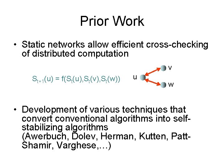 Prior Work • Static networks allow efficient cross-checking of distributed computation v St+1(u) =