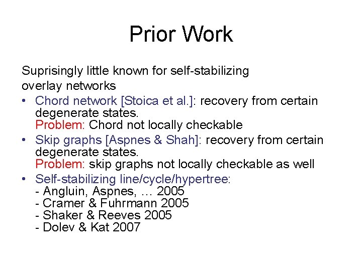 Prior Work Suprisingly little known for self-stabilizing overlay networks • Chord network [Stoica et