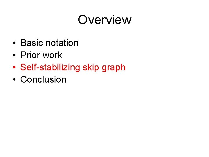 Overview • • Basic notation Prior work Self-stabilizing skip graph Conclusion 